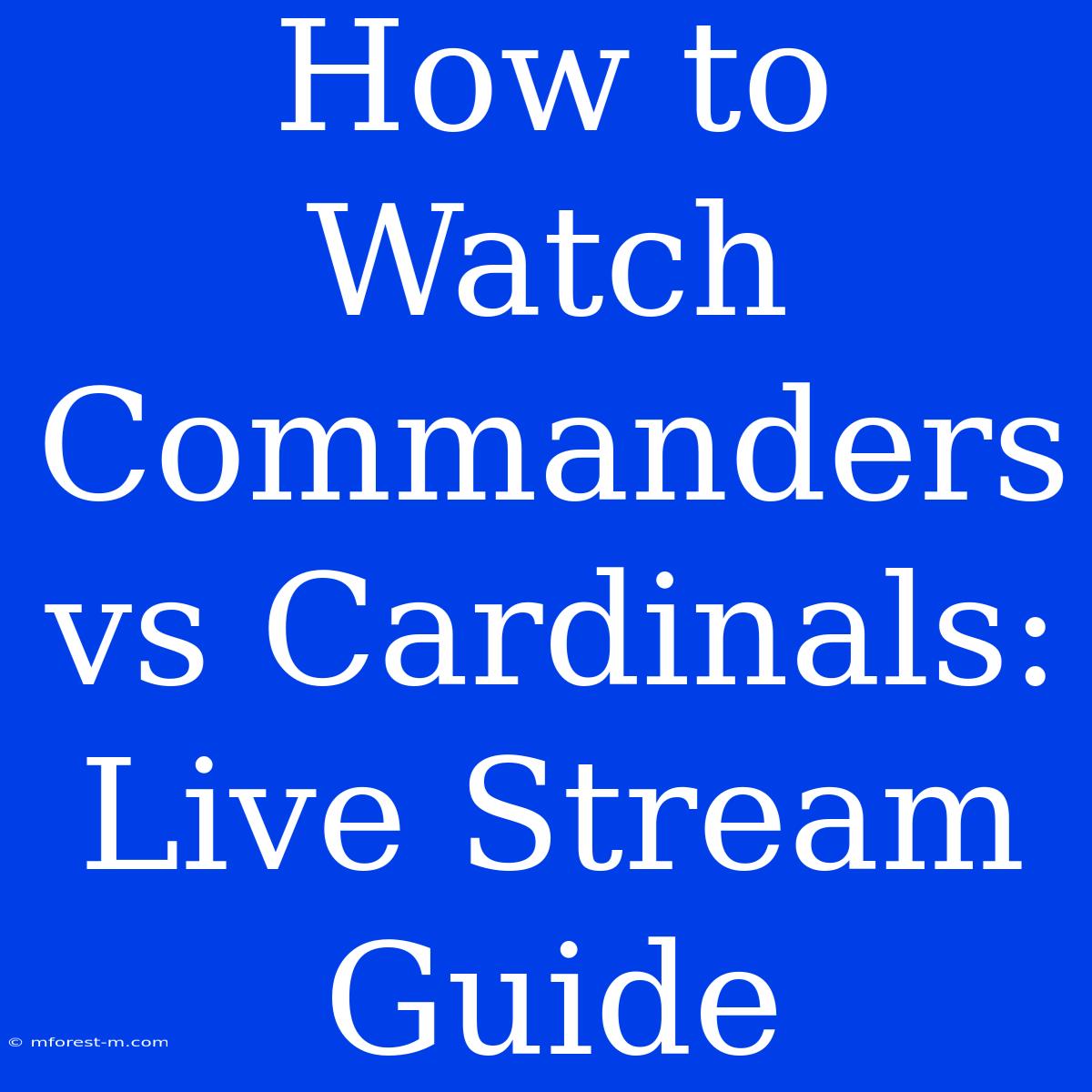 How To Watch Commanders Vs Cardinals: Live Stream Guide