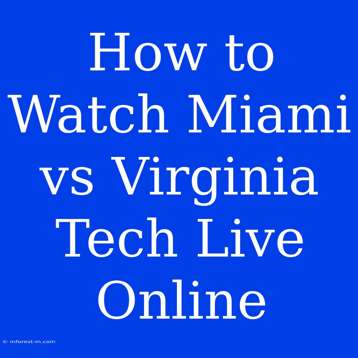 How To Watch Miami Vs Virginia Tech Live Online