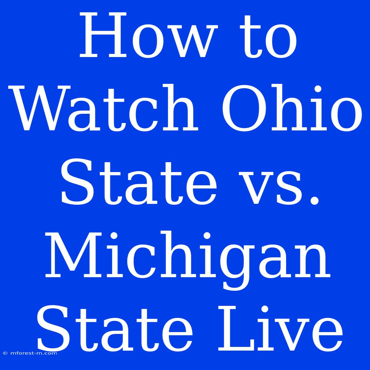 How To Watch Ohio State Vs. Michigan State Live