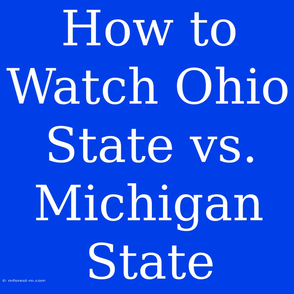 How To Watch Ohio State Vs. Michigan State