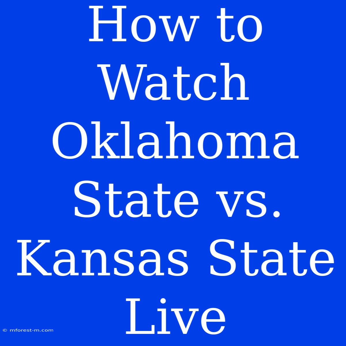 How To Watch Oklahoma State Vs. Kansas State Live