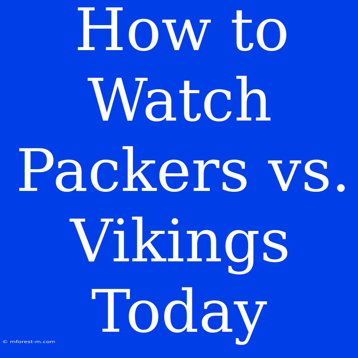 How To Watch Packers Vs. Vikings Today