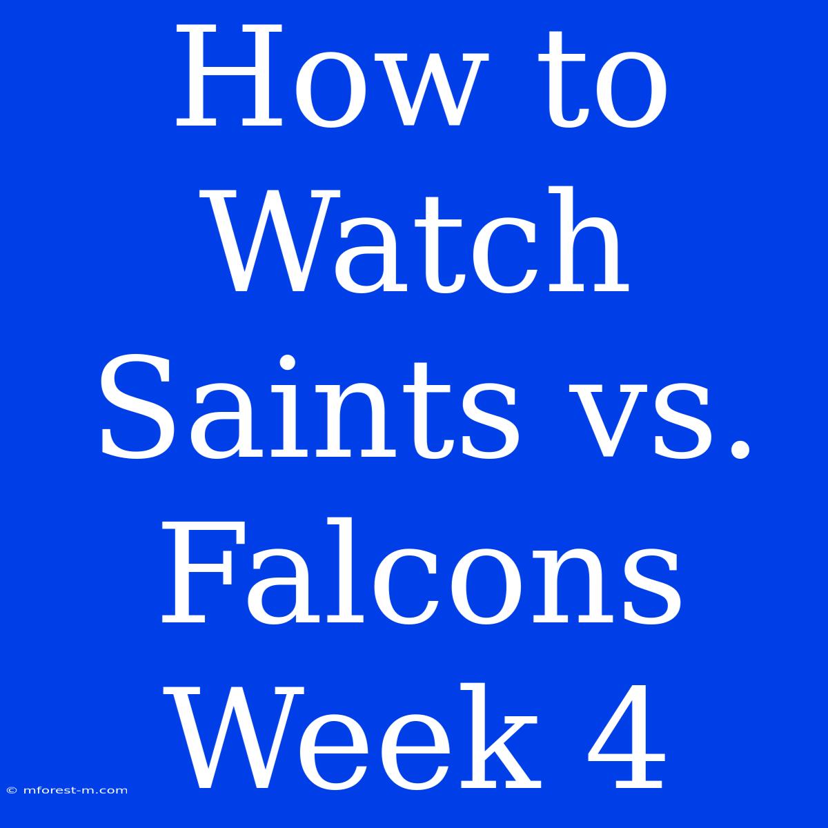 How To Watch Saints Vs. Falcons Week 4