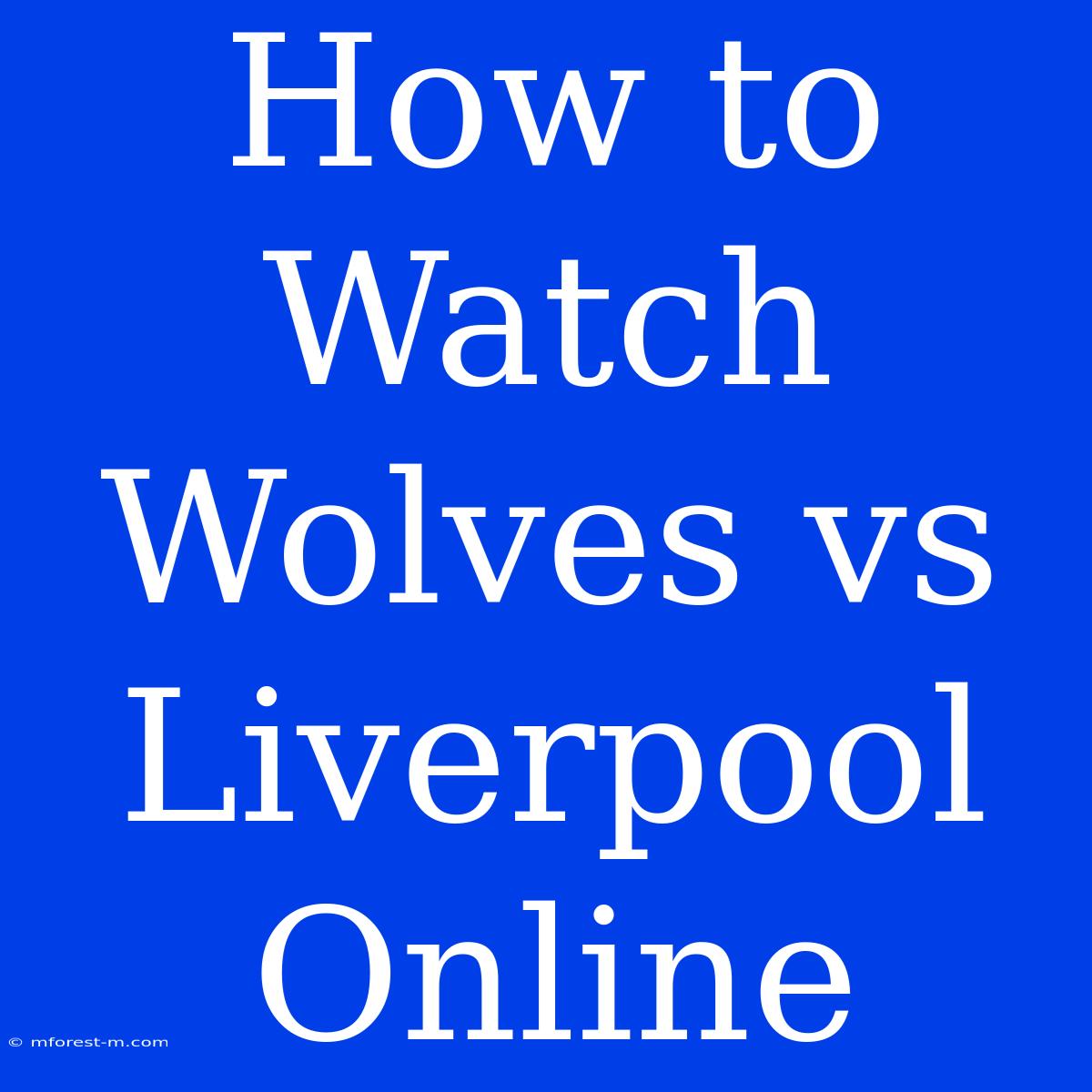 How To Watch Wolves Vs Liverpool Online