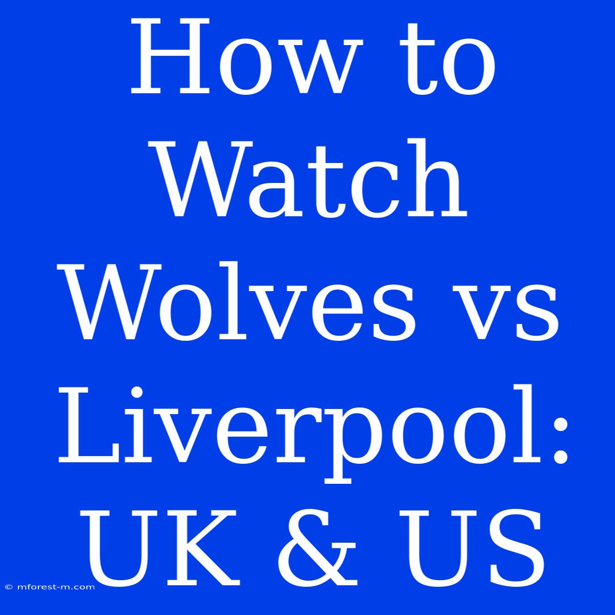 How To Watch Wolves Vs Liverpool: UK & US