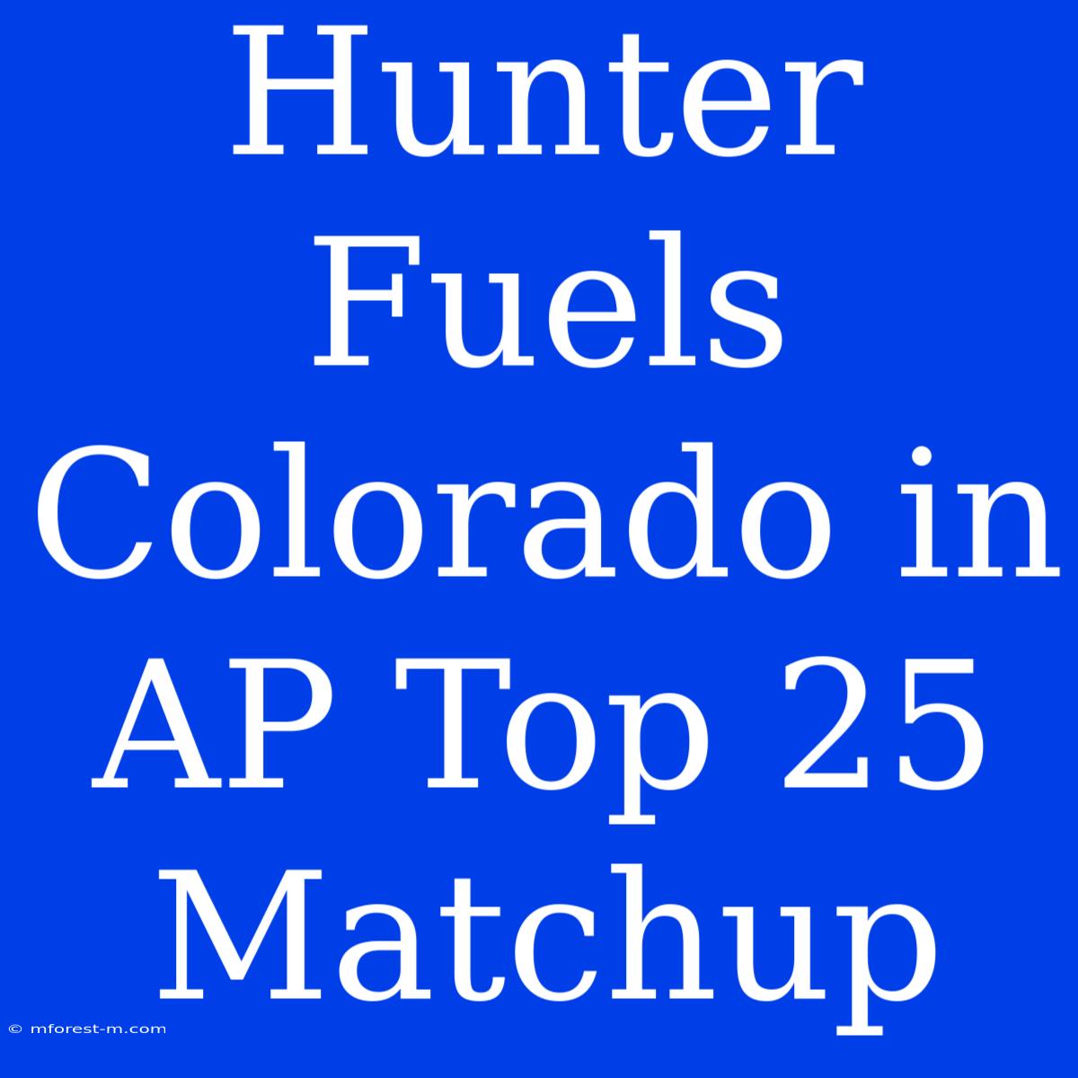 Hunter Fuels Colorado In AP Top 25 Matchup