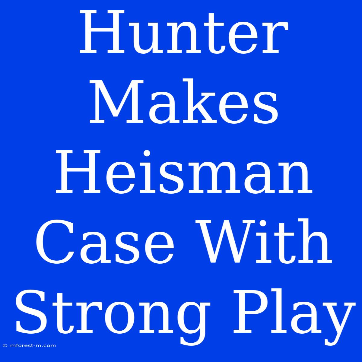 Hunter Makes Heisman Case With Strong Play