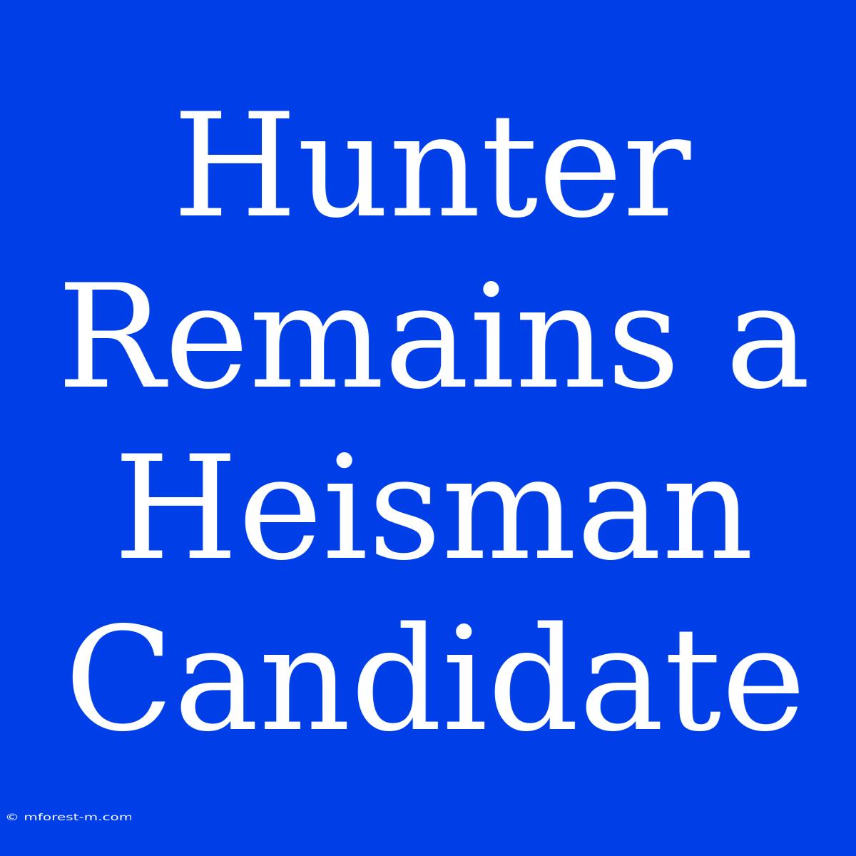 Hunter Remains A Heisman Candidate