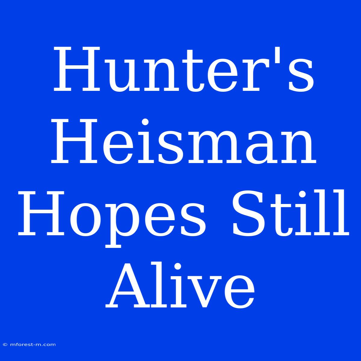 Hunter's Heisman Hopes Still Alive