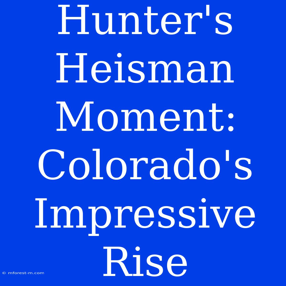 Hunter's Heisman Moment: Colorado's Impressive Rise