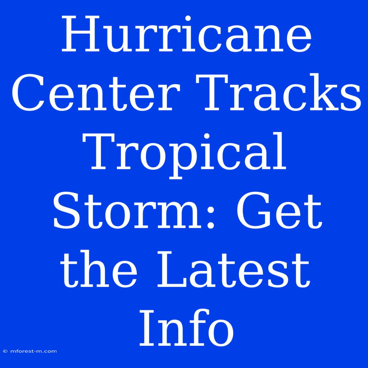 Hurricane Center Tracks Tropical Storm: Get The Latest Info