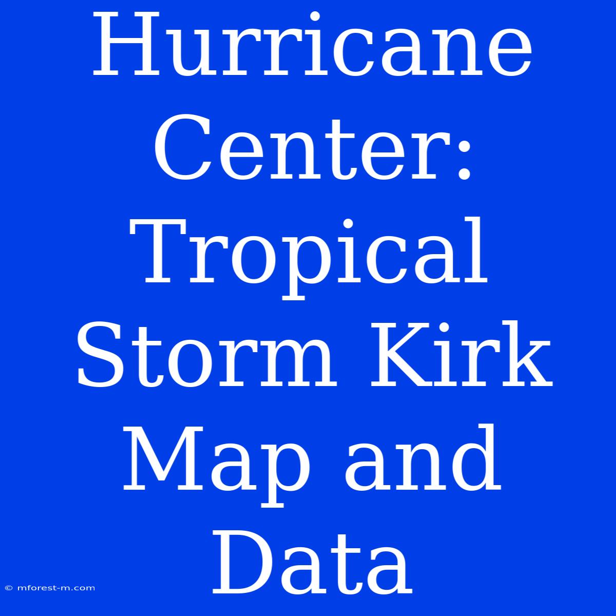 Hurricane Center: Tropical Storm Kirk Map And Data