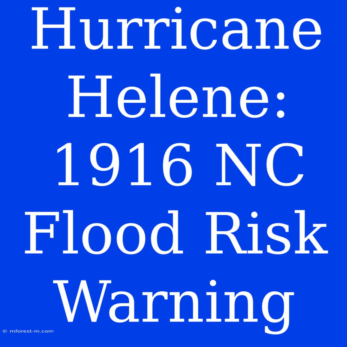 Hurricane Helene: 1916 NC Flood Risk Warning