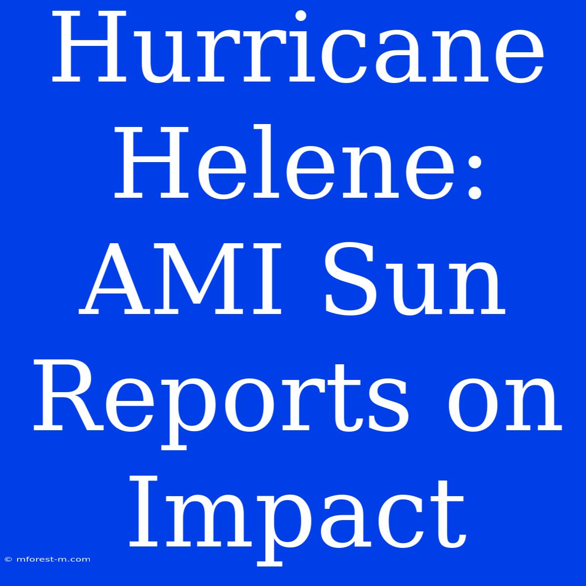 Hurricane Helene: AMI Sun Reports On Impact