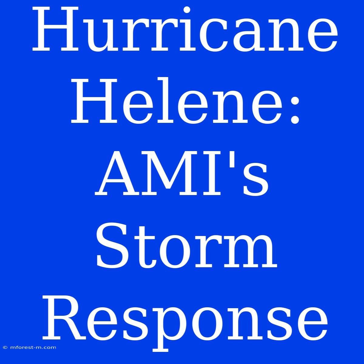 Hurricane Helene: AMI's Storm Response 