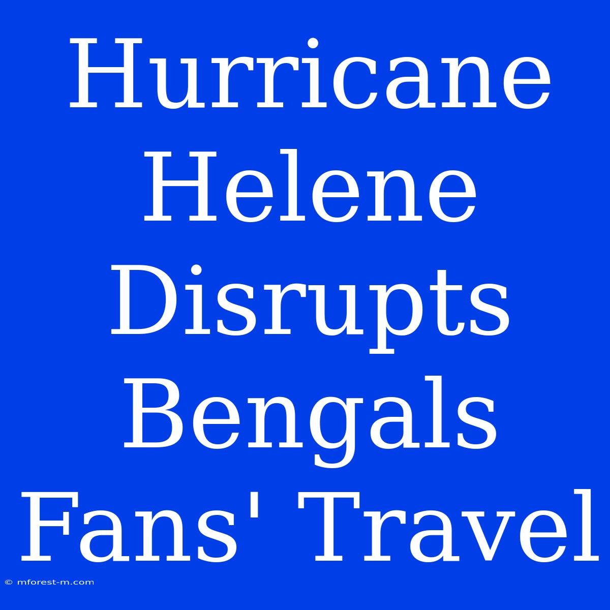 Hurricane Helene Disrupts Bengals Fans' Travel