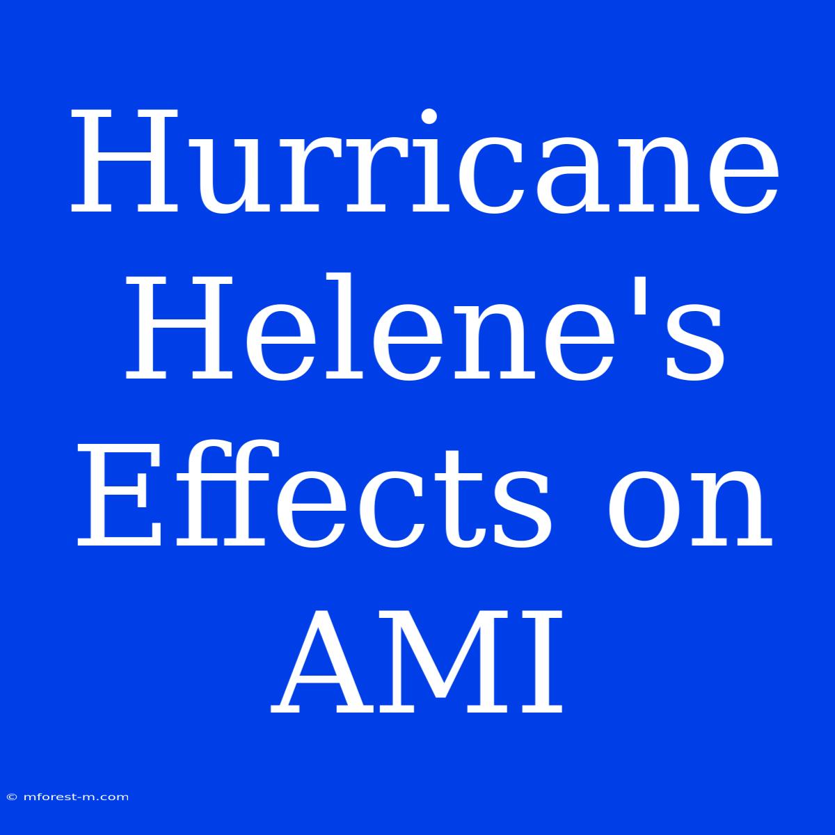 Hurricane Helene's Effects On AMI