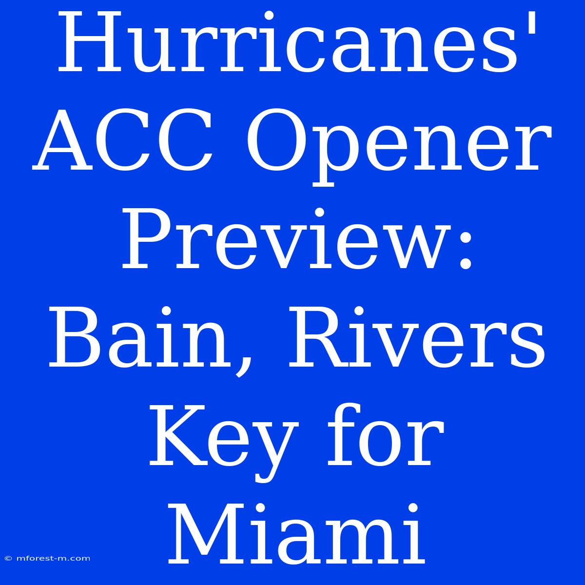 Hurricanes' ACC Opener Preview: Bain, Rivers Key For Miami