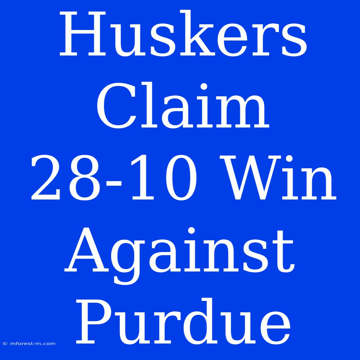 Huskers Claim 28-10 Win Against Purdue