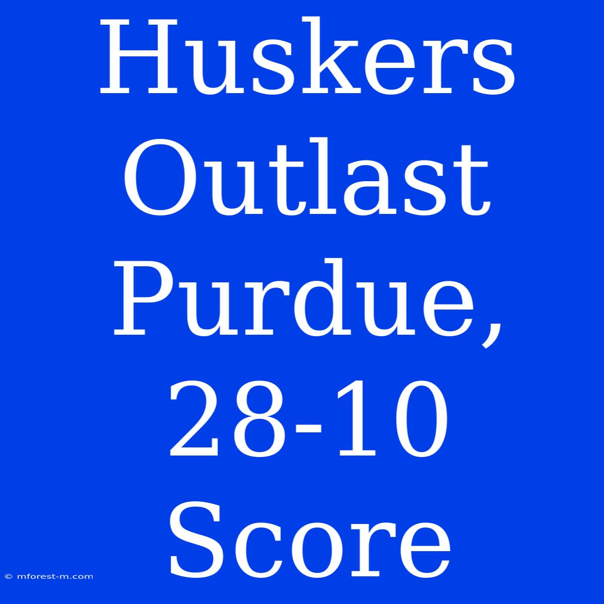 Huskers Outlast Purdue, 28-10 Score 