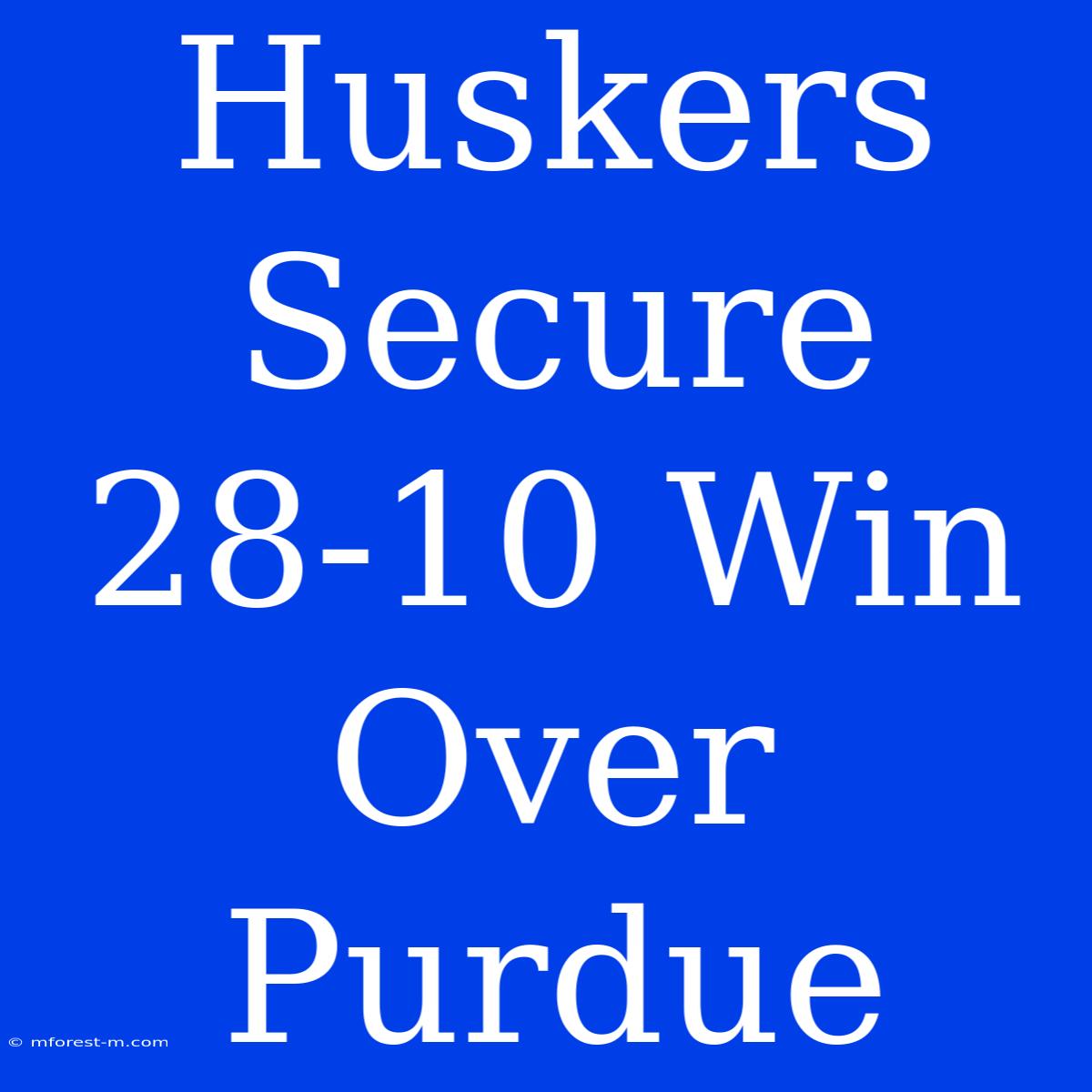 Huskers Secure 28-10 Win Over Purdue