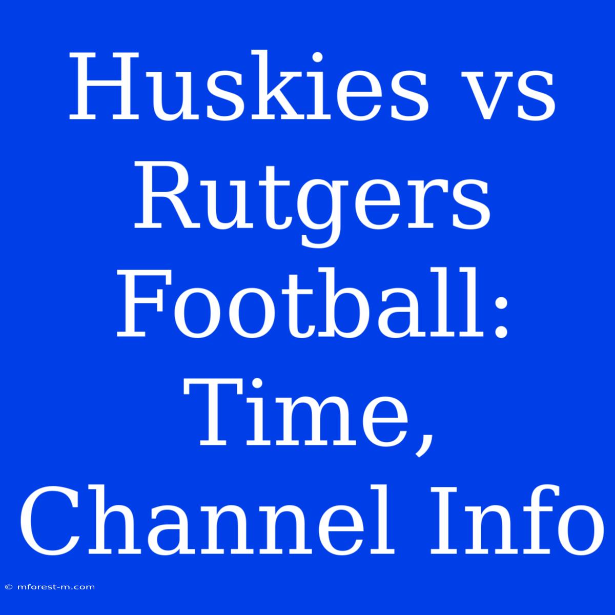 Huskies Vs Rutgers Football: Time, Channel Info