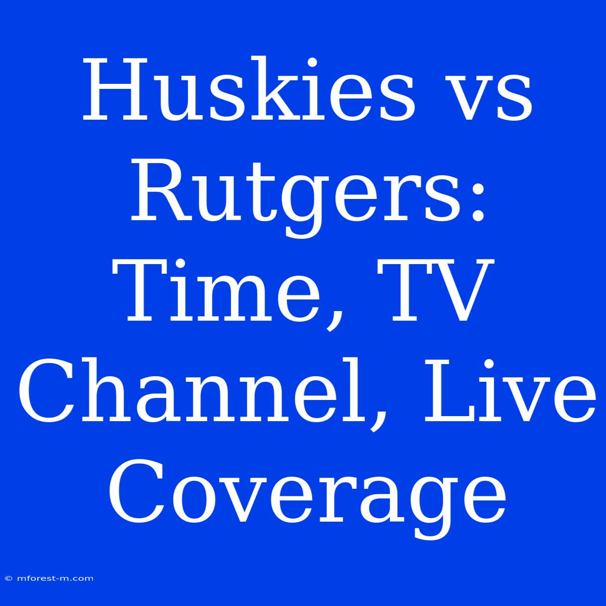 Huskies Vs Rutgers: Time, TV Channel, Live Coverage