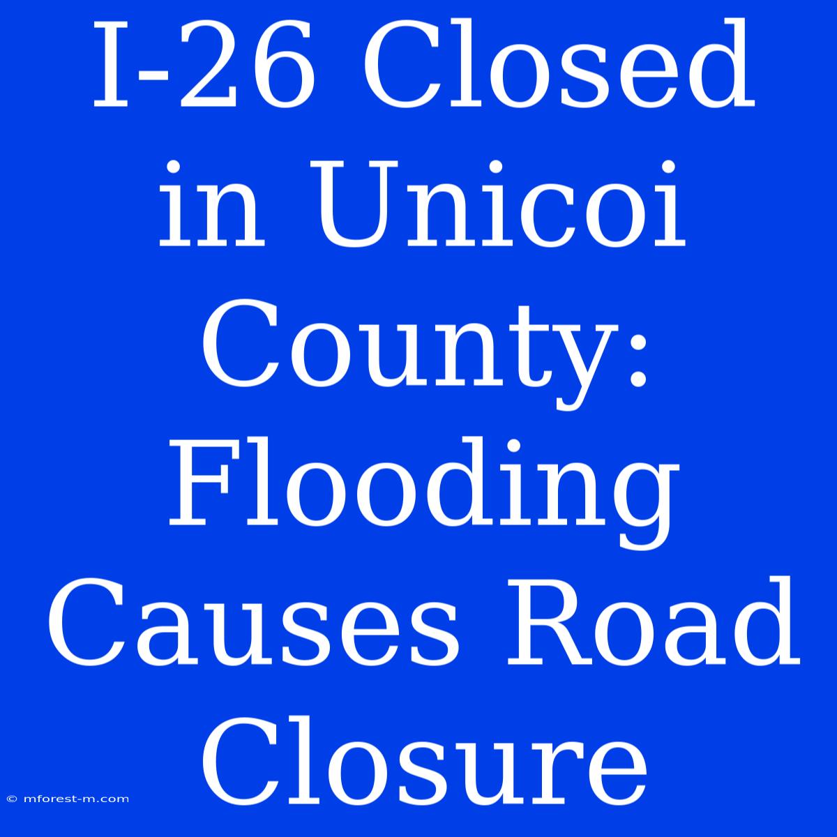 I-26 Closed In Unicoi County: Flooding Causes Road Closure