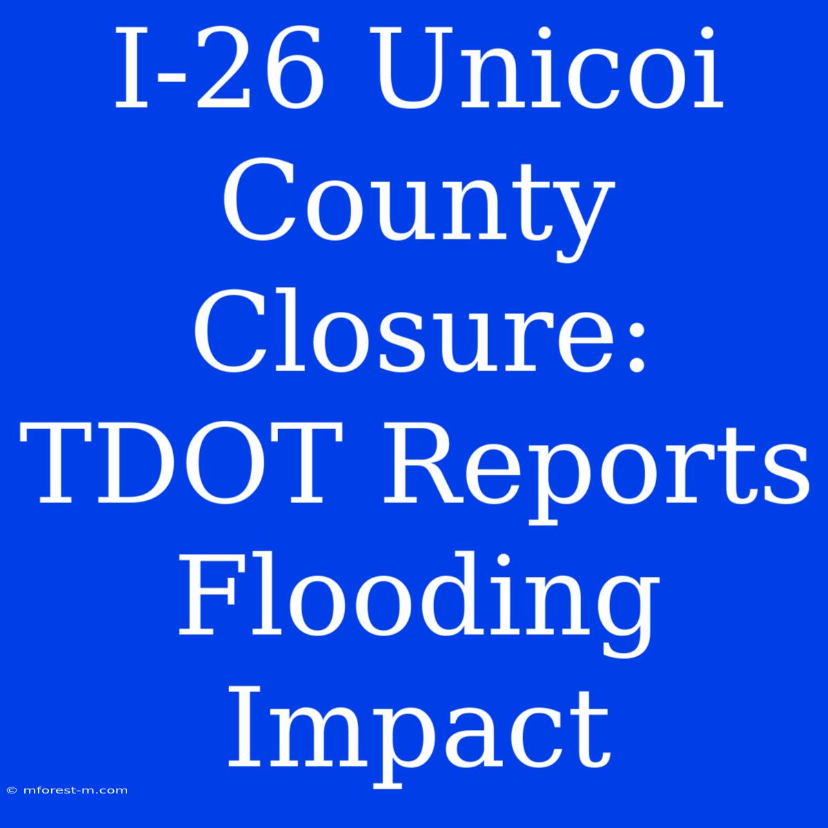 I-26 Unicoi County Closure: TDOT Reports Flooding Impact