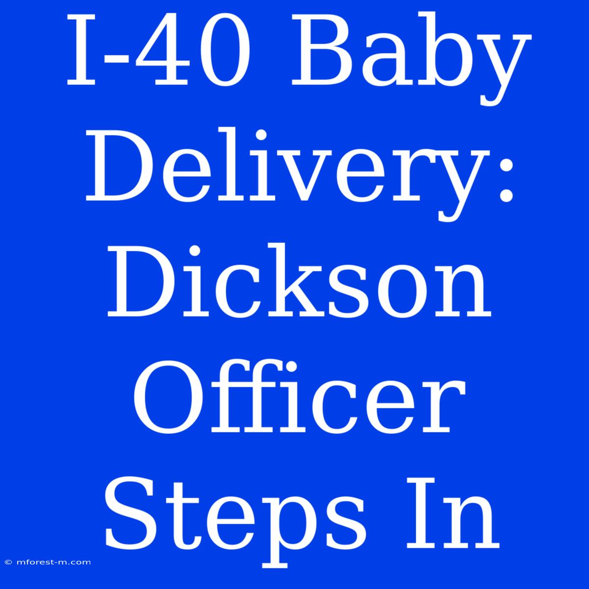 I-40 Baby Delivery: Dickson Officer Steps In