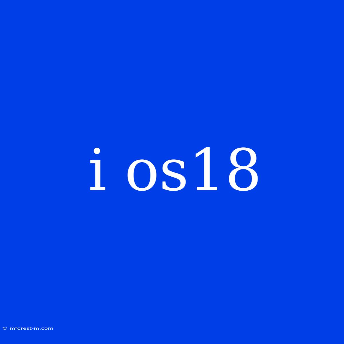 I Os18