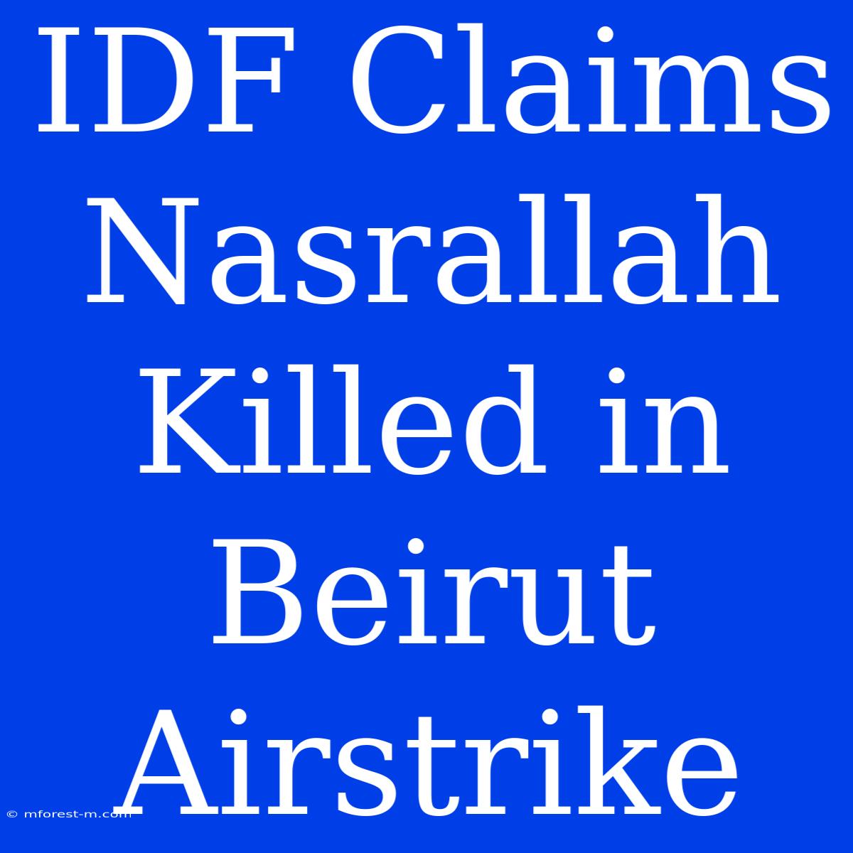 IDF Claims Nasrallah Killed In Beirut Airstrike