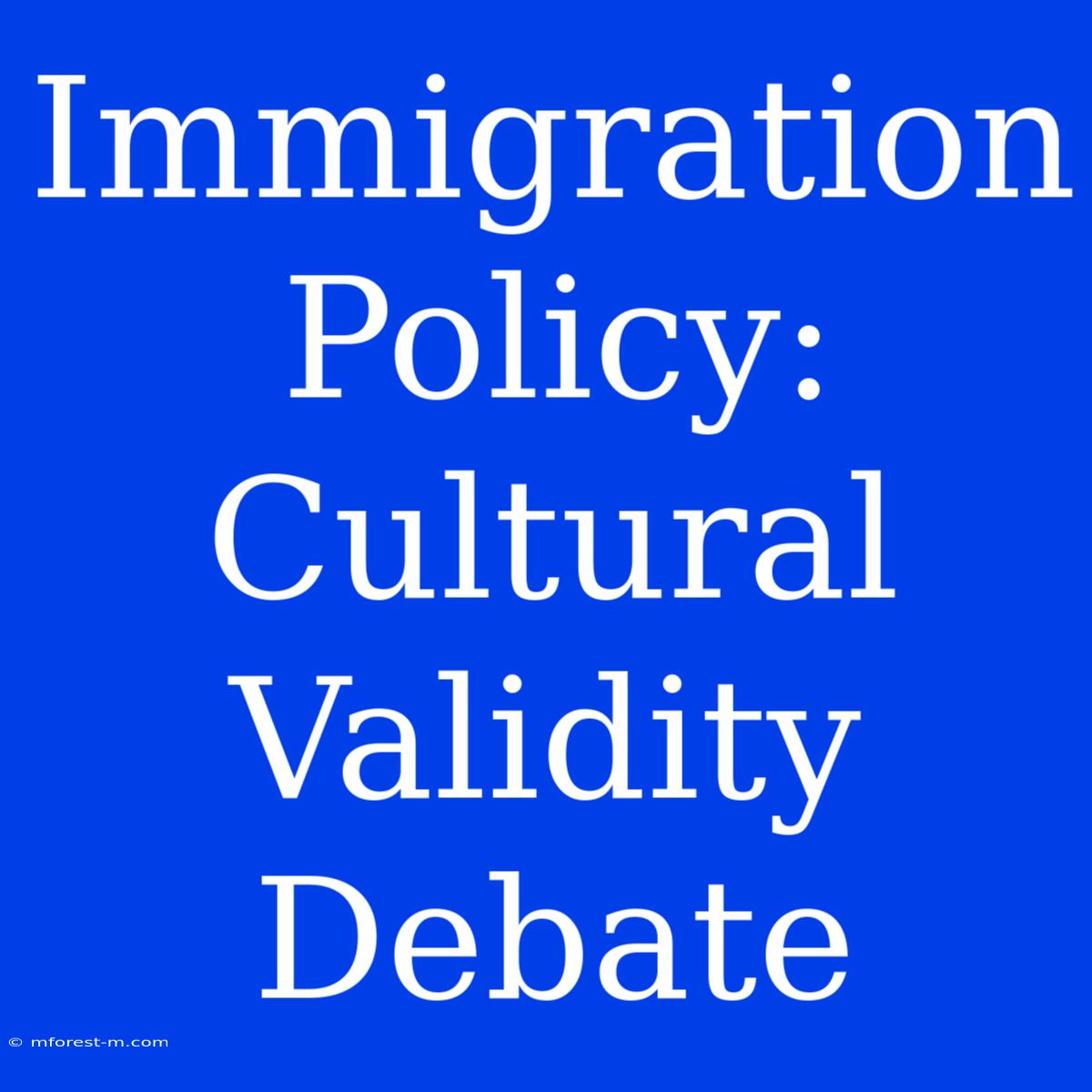 Immigration Policy: Cultural Validity Debate