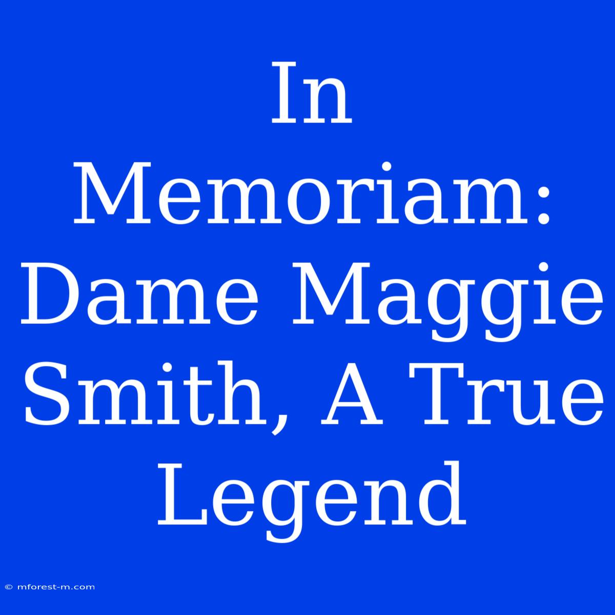 In Memoriam: Dame Maggie Smith, A True Legend