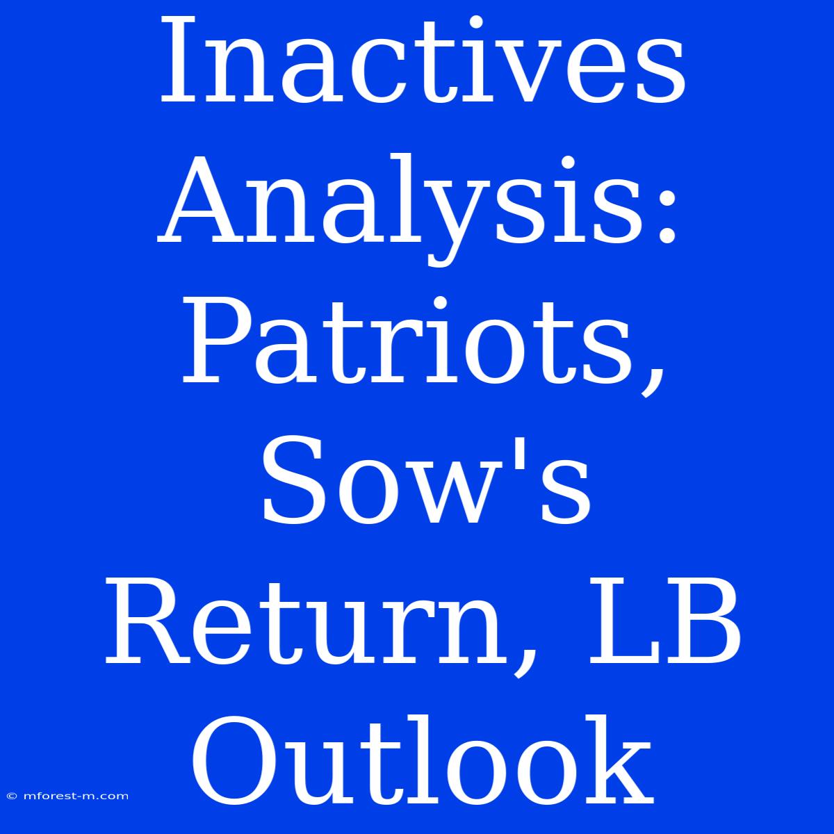 Inactives Analysis: Patriots, Sow's Return, LB Outlook