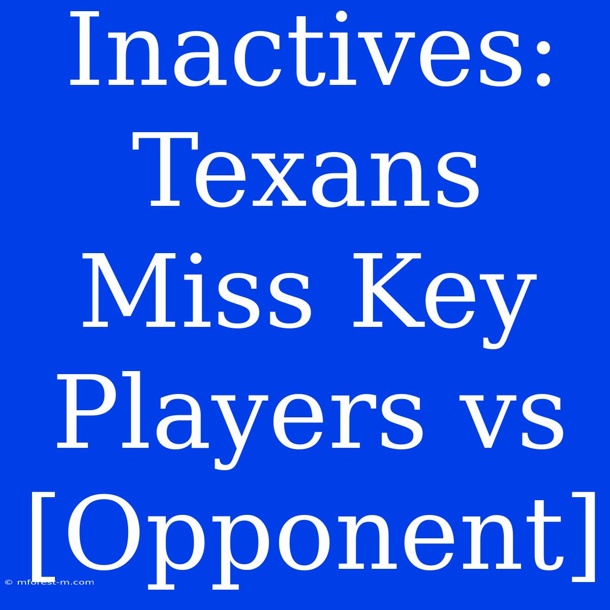 Inactives: Texans Miss Key Players Vs [Opponent]