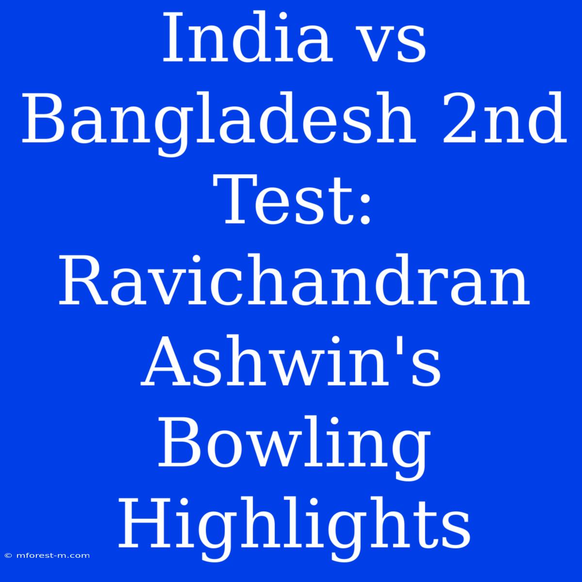 India Vs Bangladesh 2nd Test: Ravichandran Ashwin's Bowling Highlights