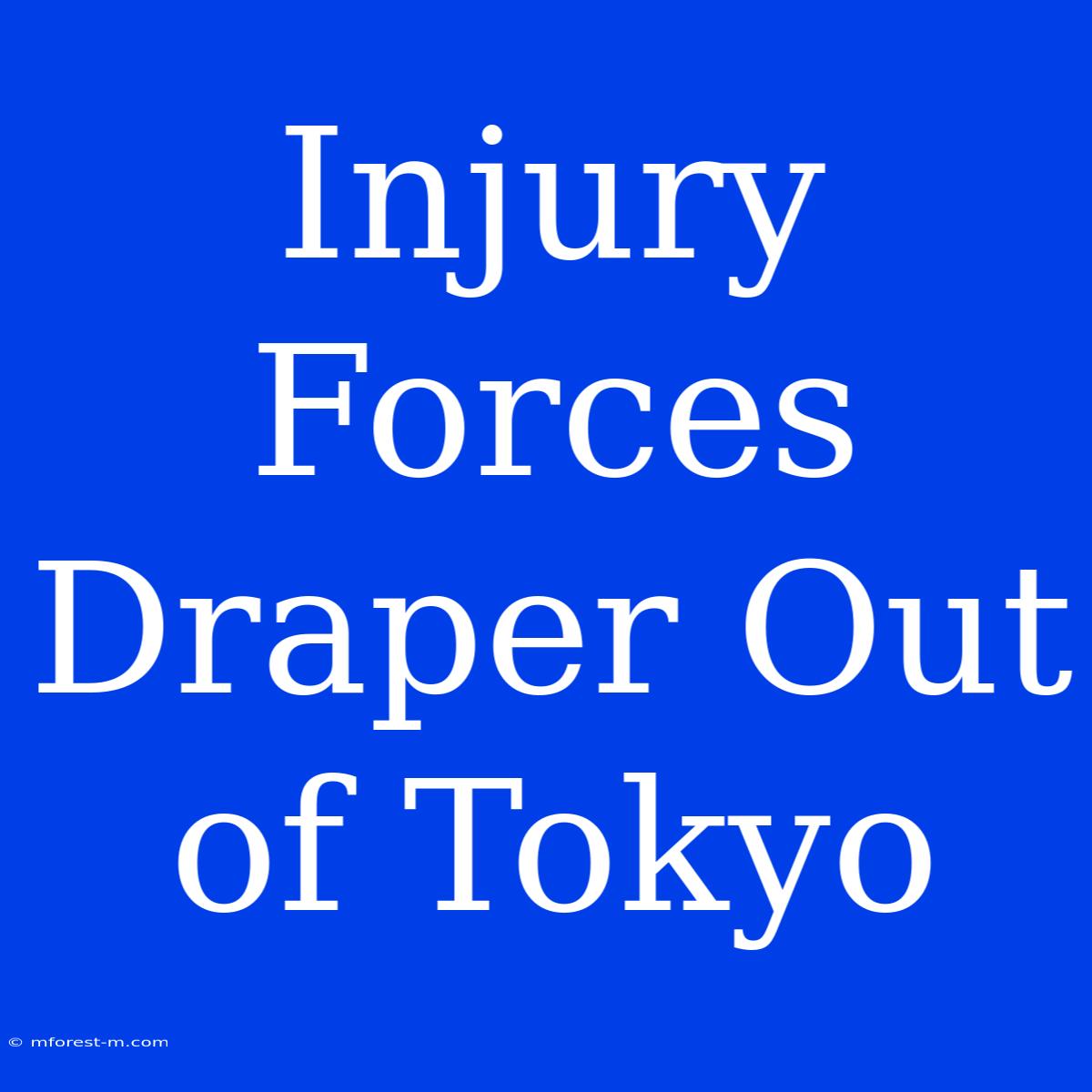 Injury Forces Draper Out Of Tokyo