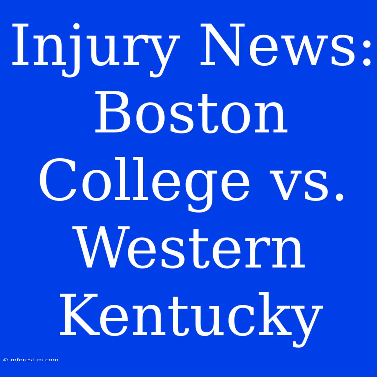 Injury News: Boston College Vs. Western Kentucky