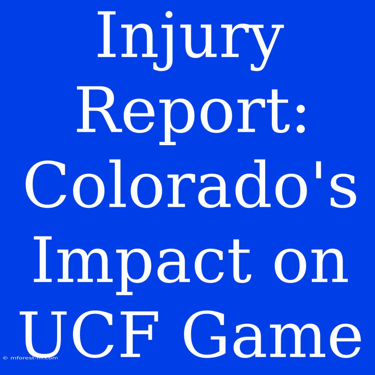 Injury Report: Colorado's Impact On UCF Game 