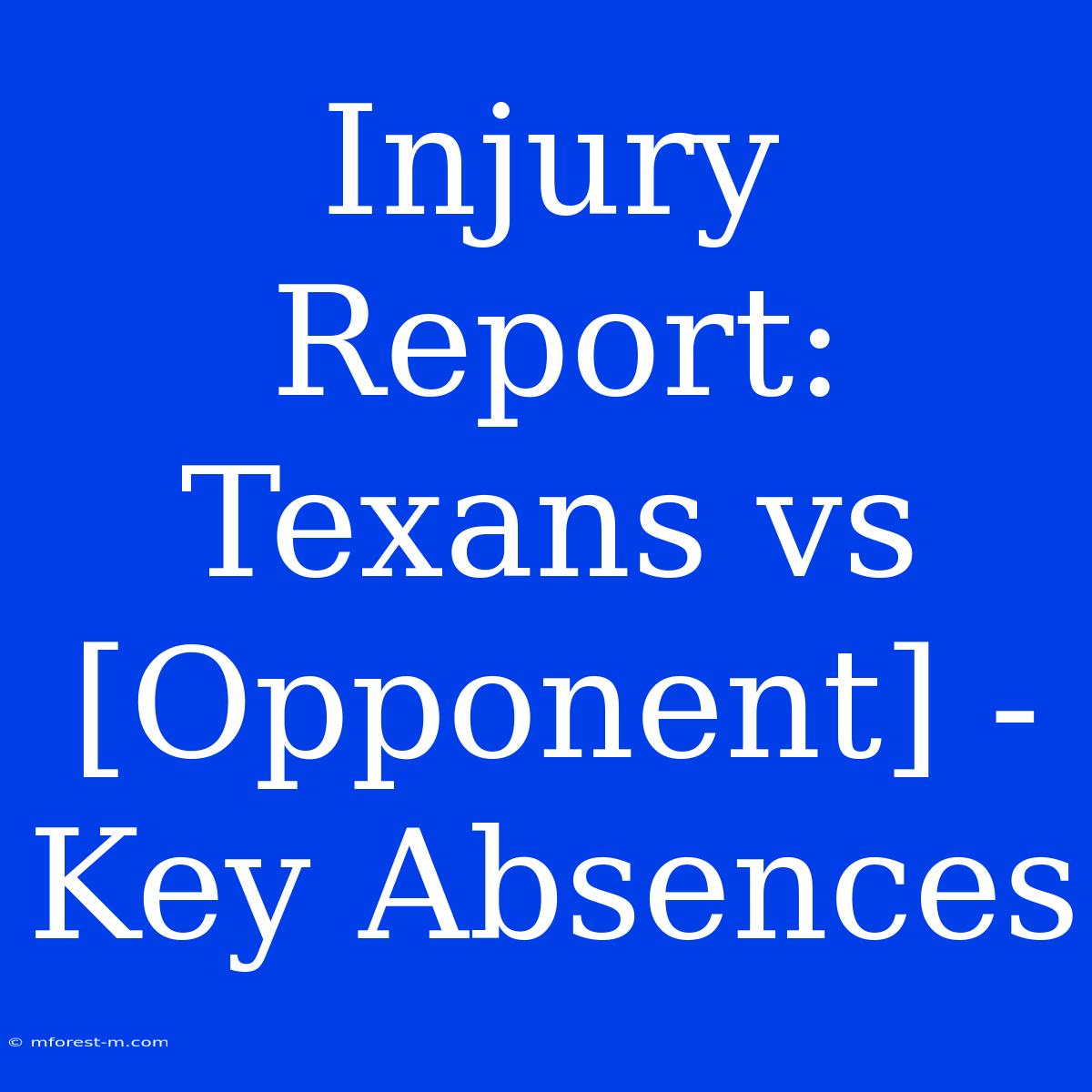 Injury Report: Texans Vs [Opponent] - Key Absences