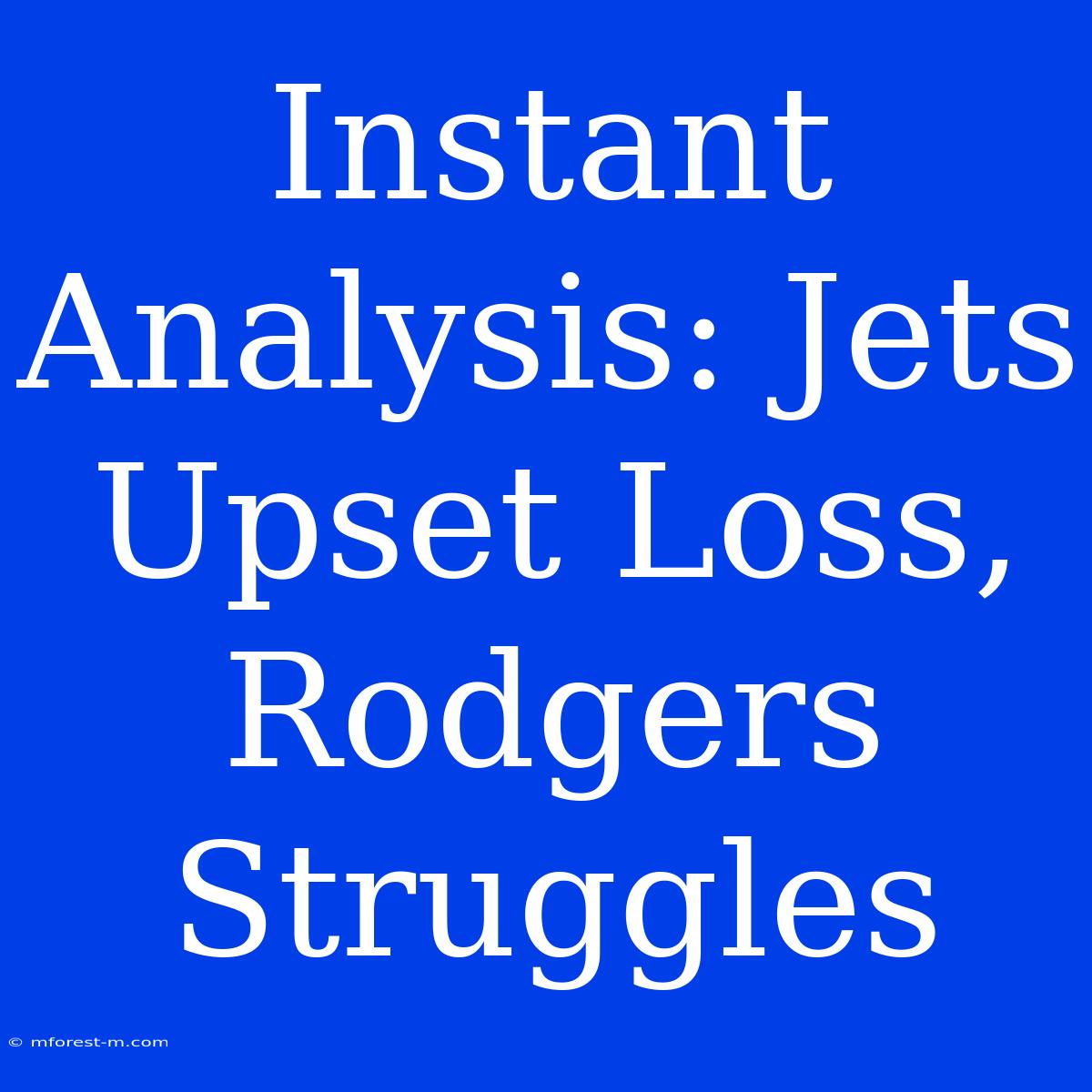 Instant Analysis: Jets Upset Loss, Rodgers Struggles