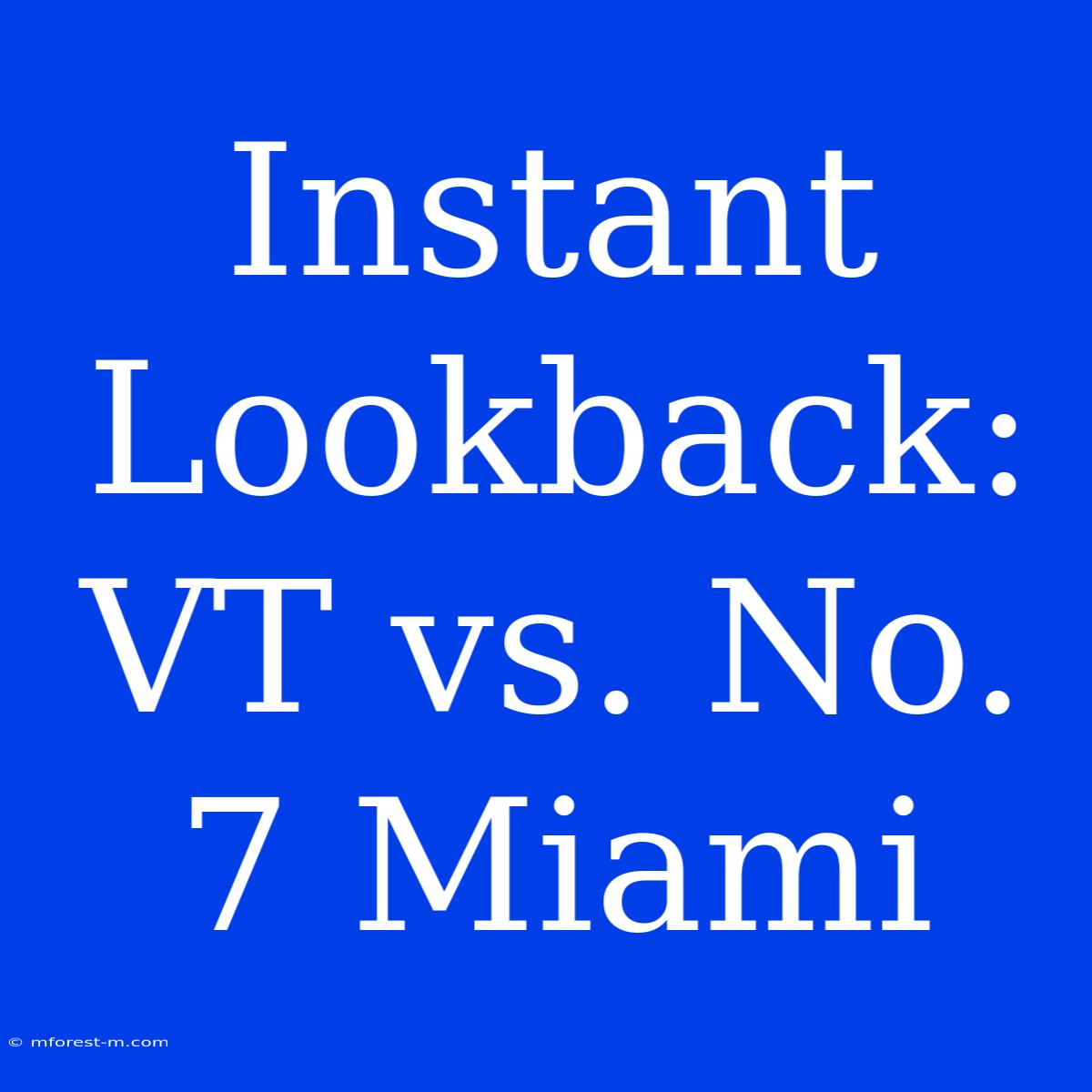 Instant Lookback: VT Vs. No. 7 Miami