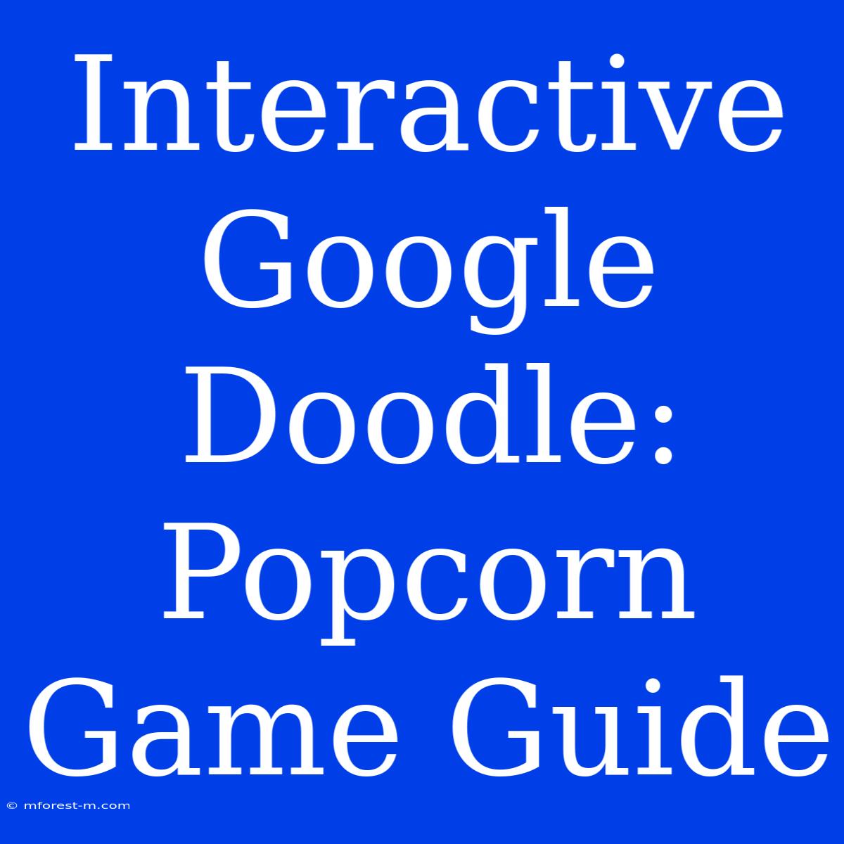 Interactive Google Doodle: Popcorn Game Guide