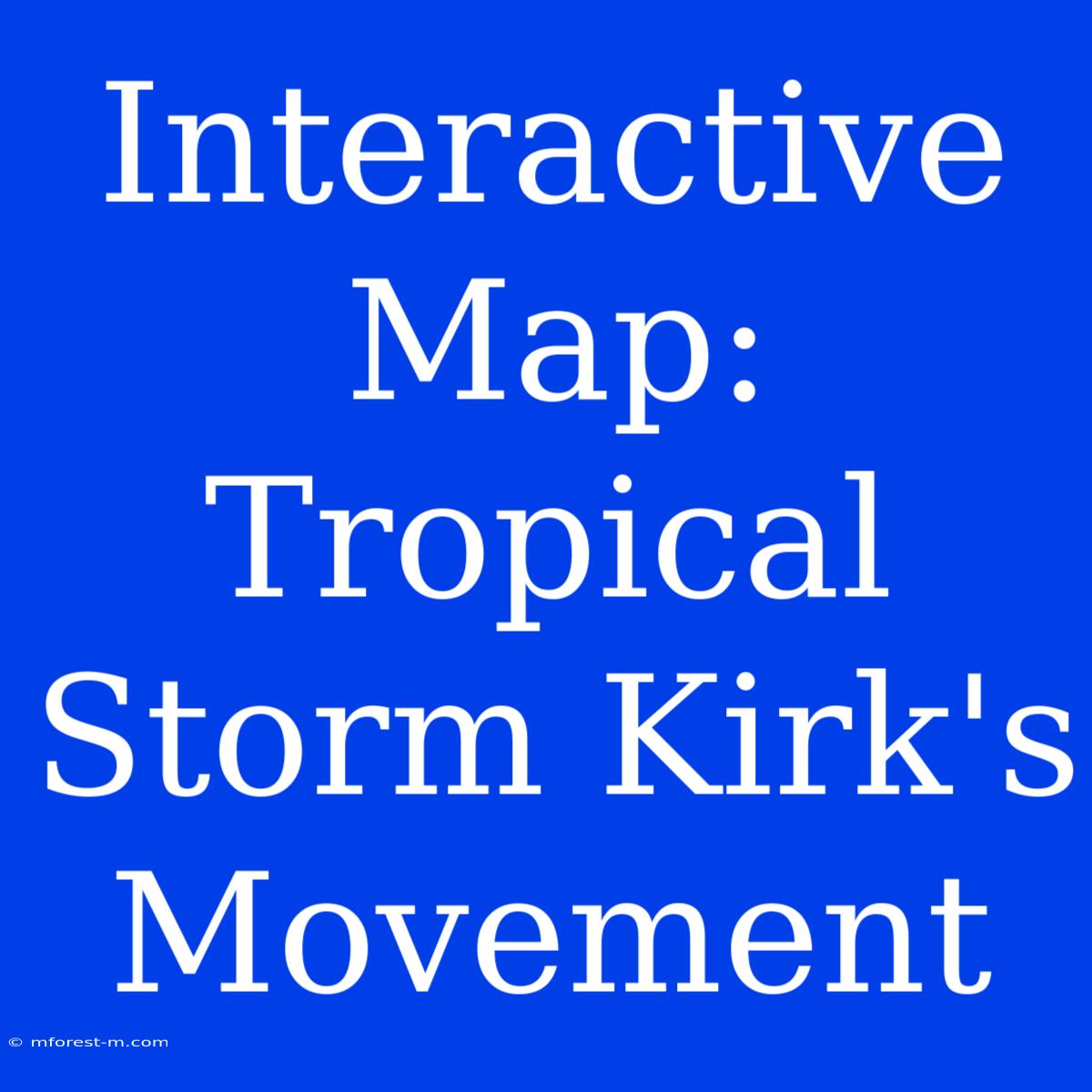 Interactive Map: Tropical Storm Kirk's Movement