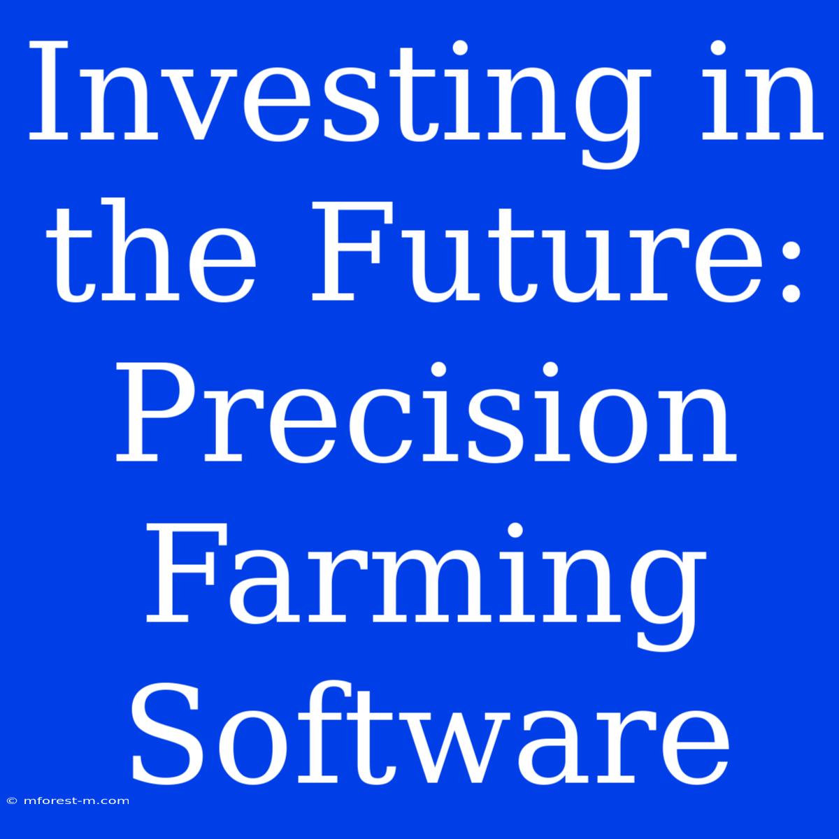 Investing In The Future: Precision Farming Software