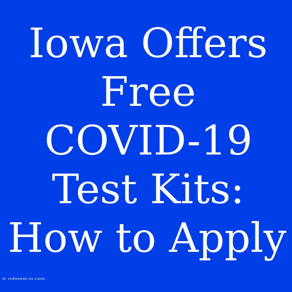 Iowa Offers Free COVID-19 Test Kits: How To Apply