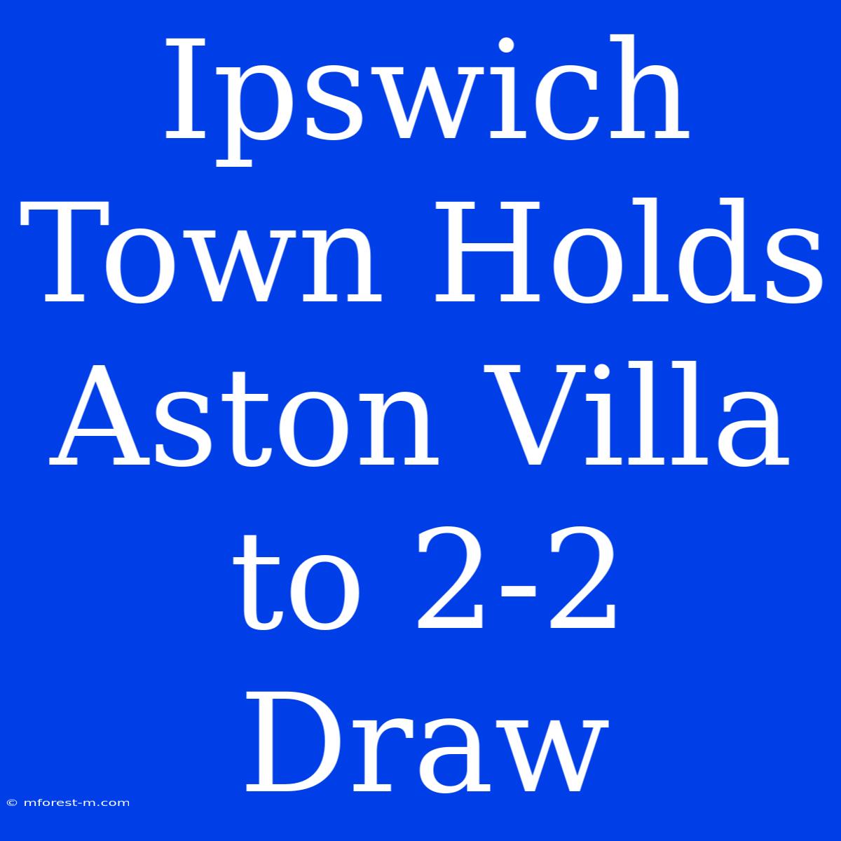 Ipswich Town Holds Aston Villa To 2-2 Draw