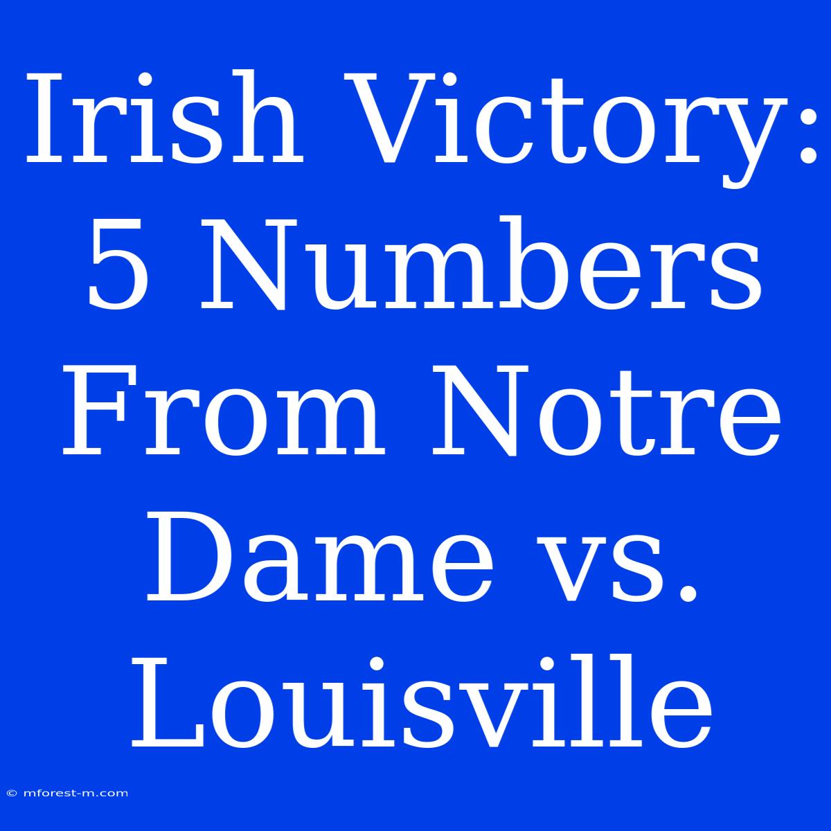 Irish Victory: 5 Numbers From Notre Dame Vs. Louisville