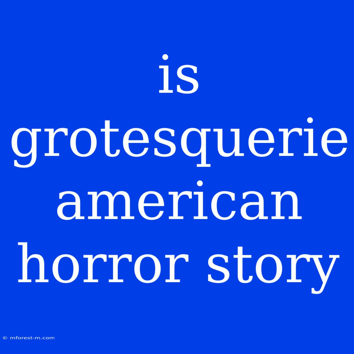 Is Grotesquerie American Horror Story